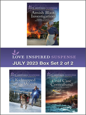 cover image of Love Inspired Suspense July 2023--Box Set 2 of 2/Amish Blast Investigation/Kidnapped in the Woods/Cold Case Contraband